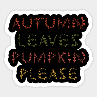Autumn leaves pumpkin please Sticker